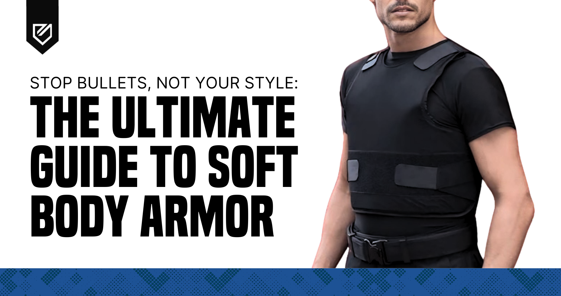 Stop Bullets, Not Your Style: The Ultimate Guide to Soft Body Armor